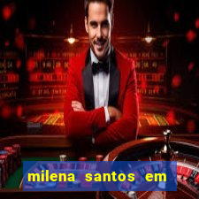 milena santos em vizinhas gostosas